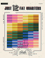 Just 12 Fat Quarters Quilt Pattern - Taralee Quiltery